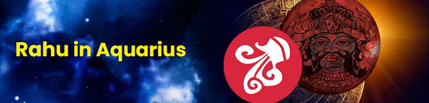 Rahu in Aquarius Rahu in Aquarius